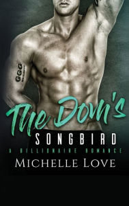 Title: The Dom's Songbird: A Billionaire Romance, Author: Michelle Love