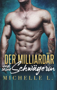 Title: Der Milliardär und seine Schwägerin: Ein-Milliardär-Liebesroman, Author: Michelle L