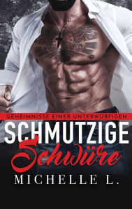 Title: Schmutzige Schwüre: Ein Milliardär-Liebesroman, Author: Michelle L.