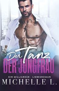 Title: Der Tanz der Jungfrau: Ein Milliardär - Liebesroman, Author: Michelle L