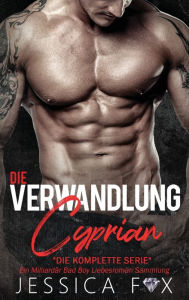 Title: Die Verwandlung des Cyprian: Ein Milliardär Bad Boy Liebesroman Sammlung, Author: Jessica Fox