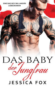 Title: Das Baby der Jungfrau: Eine Bad Boy Milliardär Liebesroman, Author: Jessica Fox