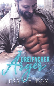 Title: Dreifacher Ärger: Bad Boy Liebesromane, Author: Jessica Fox