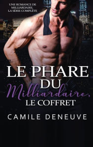 Title: Le Phare du Milliardaire, le coffret: Une Romance de Milliardaire, la série complète, Author: Camile Deneuve