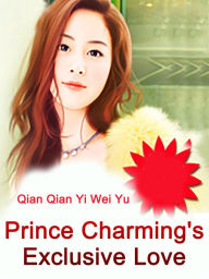 Title: Prince Charming's Exclusive Love: Volume 2, Author: Qian QianYiWeiYu