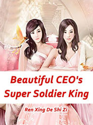 Title: Beautiful CEO's Super Soldier King: Volume 4, Author: Ren XingDeShiZi