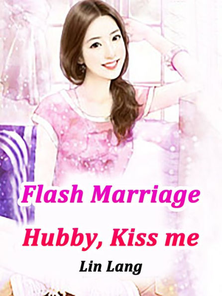 Flash Marriage: Hubby, Kiss me: Volume 6