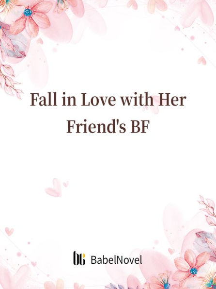 Fall in Love with Her Friend's BF: Volume 1
