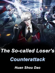 Title: The So-called Loser's Counterattack: Volume 2, Author: Huan ShouDao