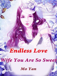 Title: Endless Love: Wife, You Are So Sweet: Volume 16, Author: Mo Yan