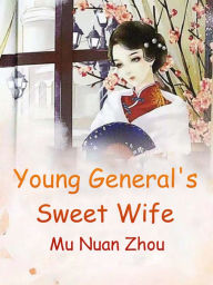 Title: Young General's Sweet Wife: Volume 1, Author: Mu NuanZhou