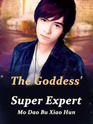 Title: The Goddess' Super Expert: Volume 3, Author: Mo DaoBuXiaoHun