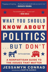 Free books to download to kindle What You Should Know About Politics . . . But Don't, Fifth Edition: A Nonpartisan Guide to the Issues That Matter 9781648210075 by Jessamyn Conrad, Martin Garbus (English literature)