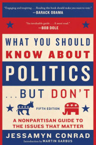 Download pdf ebooks for ipad What You Should Know About Politics . . . But Don't, Fifth Edition: A Nonpartisan Guide to the Issues That Matter by Jessamyn Conrad, Martin Garbus (English Edition)