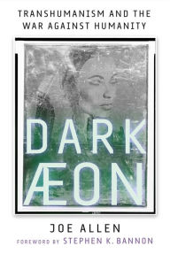 Download ebooks forum Dark Aeon: Transhumanism and the War Against Humanity 9781648210105 CHM PDB by Joe Allen, Stephen K. Bannon