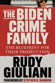 The Biden Crime Family: The Blueprint for Their Prosecution