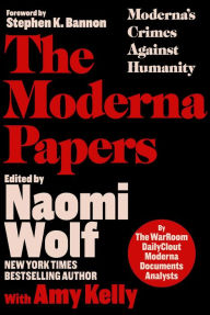 Title: The Moderna Papers: Moderna's Crimes Against Humanity, Author: The WarRoom/DailyClout Pfizer Documents Analysts