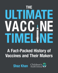 Title: The Ultimate Vaccine Timeline: A Fact-Packed History of Vaccines and Their Makers, Author: Shaz Khan
