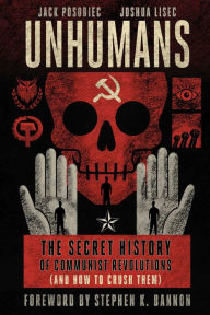 Unhumans: The Secret History of Communist Revolutions (and How to Crush Them)