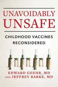 Title: Unavoidably Unsafe: Childhood Vaccines Reconsidered, Author: Edward Geehr M.D.