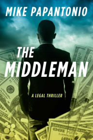 Title: The Middleman: A Legal Thriller, Author: Mike Papantonio