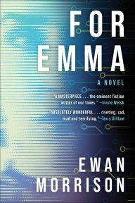 Title: For Emma: A Novel, Author: Ewan Morrison