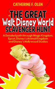 Title: The Great Walt Disney World Scavenger Hunt: A detailed path through Magic Kingdom, Epcot, Disney's Animal Kingdom and Disney's Hollywood Studios, Author: Catherine F. Olen