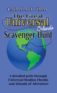 Title: The Great Universal Studios Orlando Scavenger Hunt: A detailed path through Universal Studios Florida and Universal's Islands of Adventure, Author: Catherine F Olen