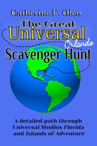 Title: The Great Universal Studios Orlando Scavenger Hunt: A detailed path through Universal Studios Florida and Universal's Islands of Adventure, Author: Catherine F. Olen