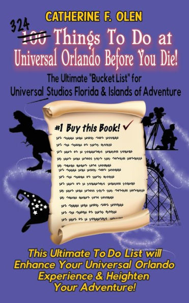 One Hundred Things to do at Universal Orlando Before you Die: The Ultimate Bucket List for Studios Florida and Islands of Adventure
