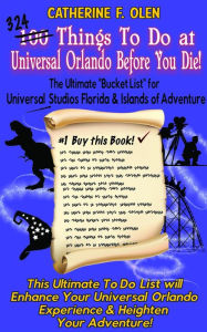 Title: One Hundred Things to do at Universal Orlando Before you Die: The Ultimate Bucket List for Universal Studios Florida and Islands of Adventure, Author: Catherine F. Olen