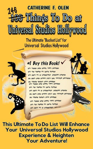 One Hundred Things to do at Universal Studios Hollywood Before you Die: The Ultimate Bucket List - Edition