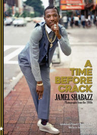 Title: A Time Before Crack: Photographs from the 1980s, Author: Jamel Shabazz