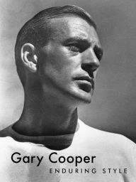 Title: Gary Cooper: Enduring Style, Author: G. Bruce Boyer