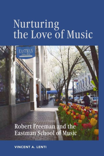 Nurturing the Love of Music: Robert Freeman and Eastman School Music