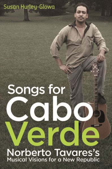 Songs for Cabo Verde: Norberto Tavares's Musical Visions a New Republic