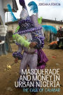 Masquerade and Money in Urban Nigeria: The Case of Calabar