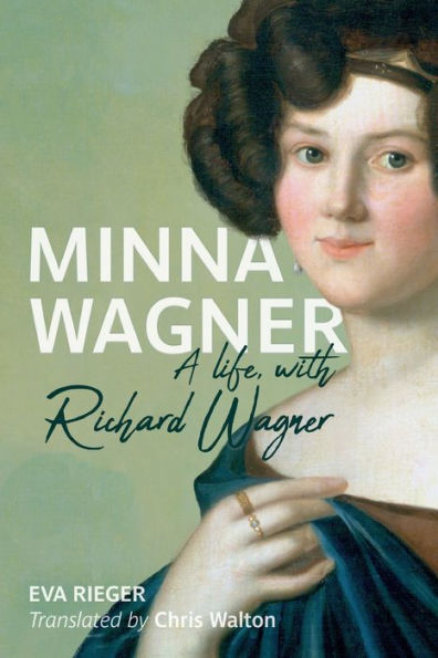 Minna Wagner: A Life, with Richard Wagner
