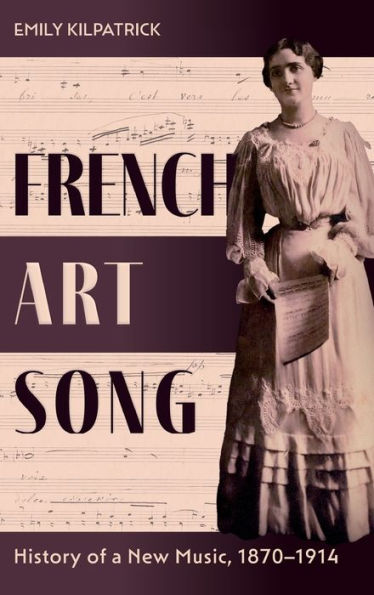 French Art Song: History of a New Music, 1870-1914