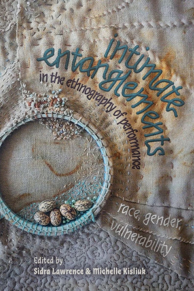 intimate entanglements the ethnography of performance: race, gender, vulnerability
