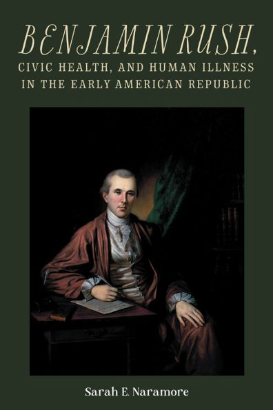 Benjamin Rush, Civic Health, and Human Illness the Early American Republic