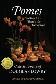 Books free download pdf Pomes: Writing Like There's No Tomorrow by Douglas Lowry, Ralph W Kuncl, Douglas Lowry, Ralph W Kuncl 9781648250835