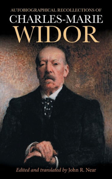Autobiographical Recollections of Charles-Marie Widor