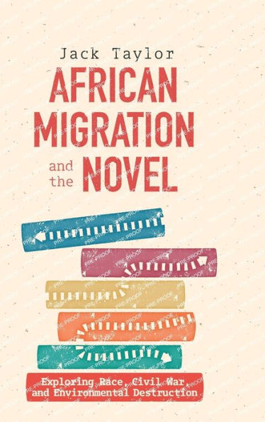 African Migration and the Novel: Exploring Race, Civil War, Environmental Destruction