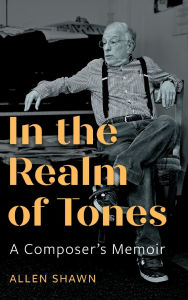 Title: In the Realm of Tones: A Composer's Memoir, Author: Allen Shawn