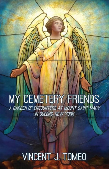 My Cemetery Friends: A Garden of Encounters at Mount Saint Mary Queens, New York