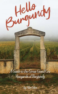 Title: Hello Burgundy: A Guide to the Great Grand Cru Vineyards of Burgundy, Author: Alan Giles