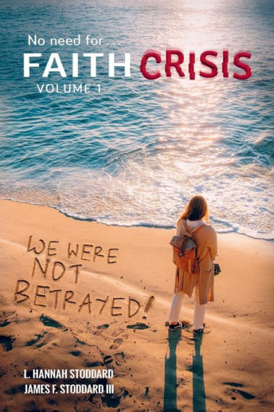 Faith Crisis Vol. 1 - We Were NOT Betrayed!: Answering, 