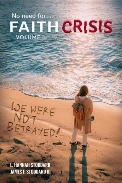 Faith Crisis Vol. 1 - We Were NOT Betrayed!: Answering, 