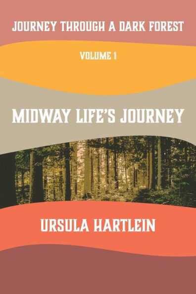 Journey Through a Dark Forest, Vol I: Midway Life's Journey: Lyuba and Ivan in the Age of Anxiety